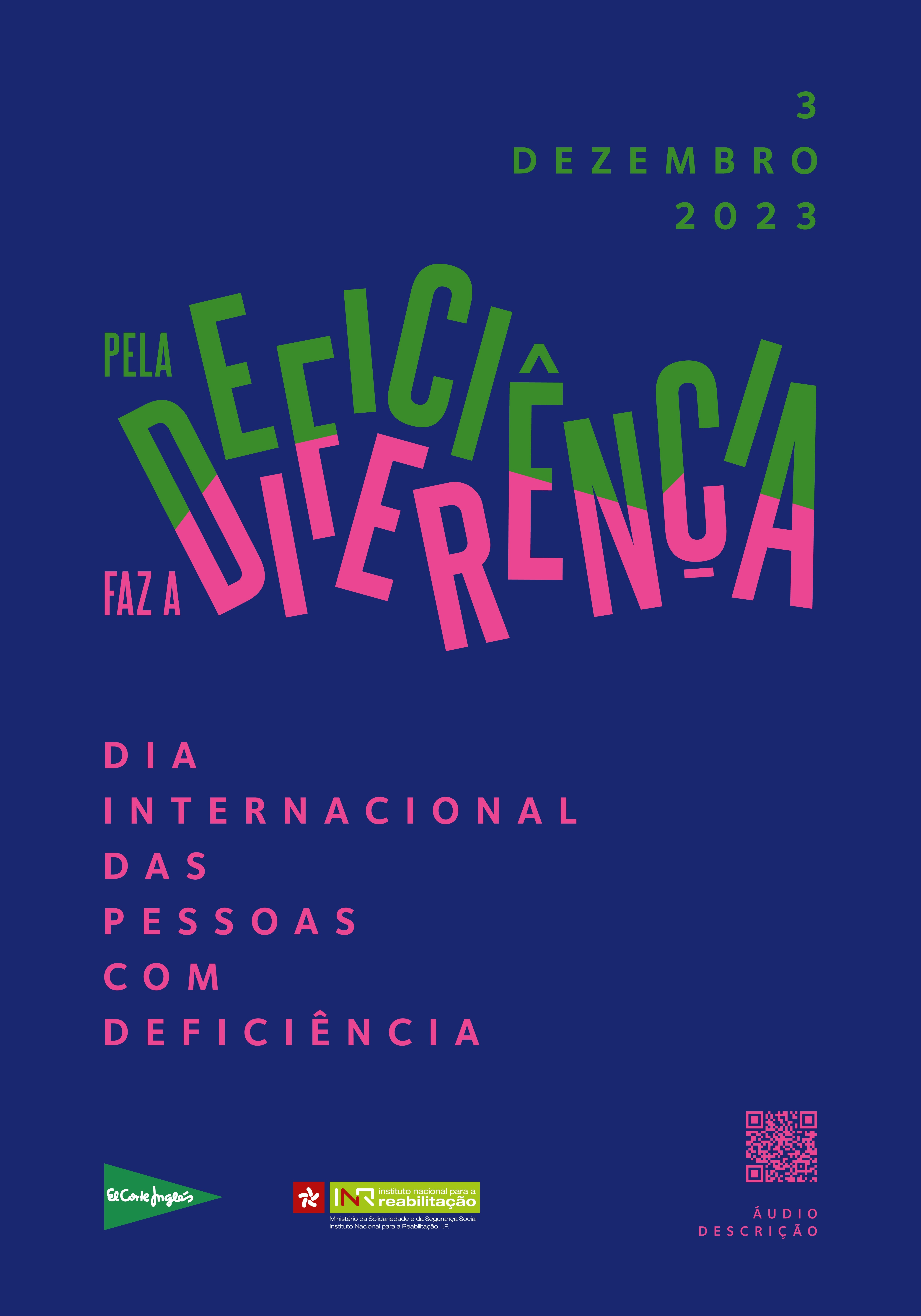 A imagem é um cartaz com um fundo azul escuro. No topo, há uma data escrita em letras verdes, "3 DEZEMBRO 2023". Abaixo, há palavras grandes e coloridas que dizem "PELA DEFICIÊNCIA, FAZ A DIFERENÇA" em letras inclinadas e em cores rosa, verde e azul. Mais abaixo, em letras rosa, está escrito "DIA INTERNACIONAL DAS PESSOAS COM DEFICIÊNCIA". No canto inferior direito, há um código QR e as palavras "ÁUDIO DESCRIÇÃO" em letras pequenas