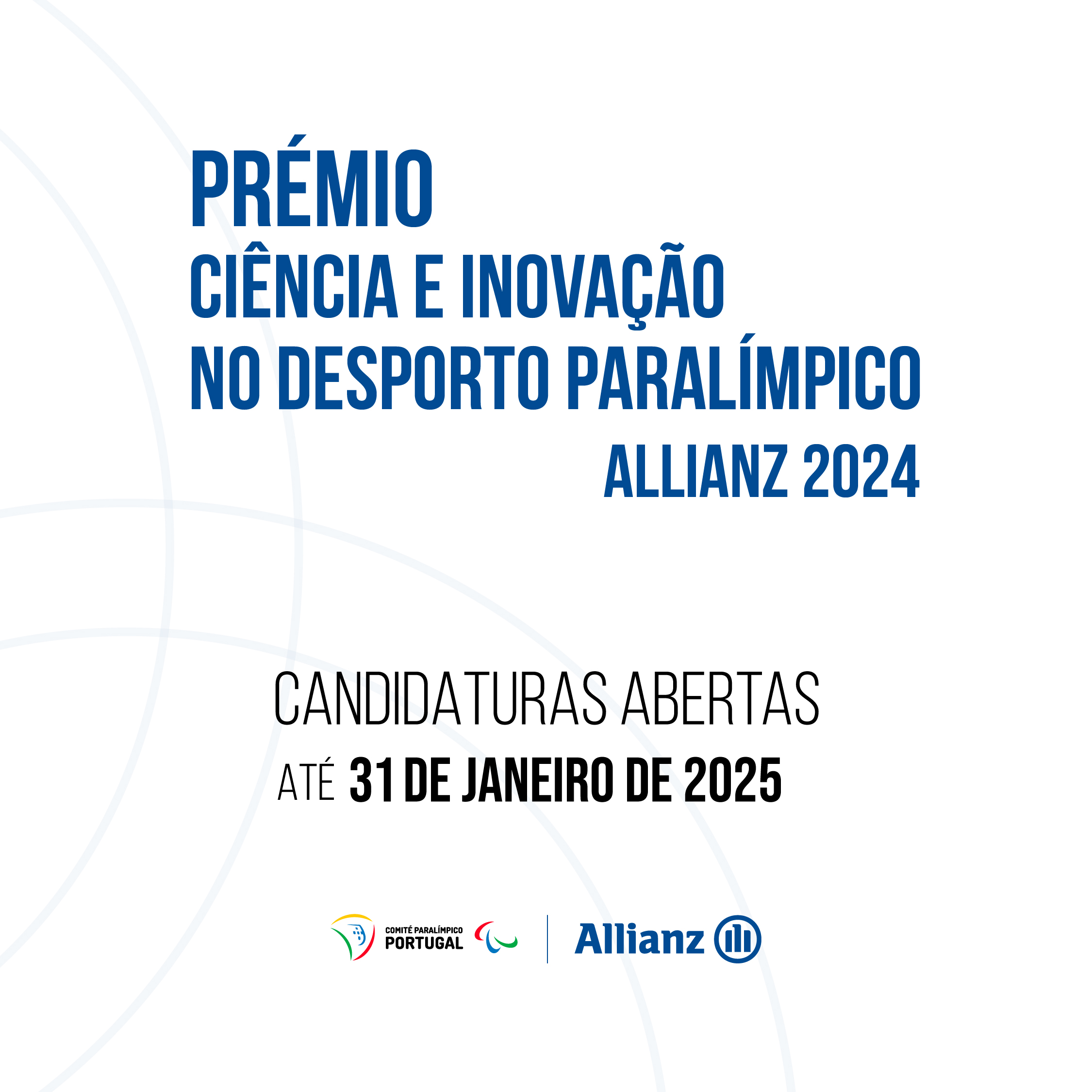  Num fundo branco com linhas azuis curvilíneas, pode ler-se o texto “Prémio Ciência e Inovação no Desporto Paralímpico Allanz 2024” e, por baixo, “Candidaturas Abertas até 31 de janeiro de 2025. No rodapé encontram-se os logótipos do Comité Paralímpico de Portugal e da Allianz. 