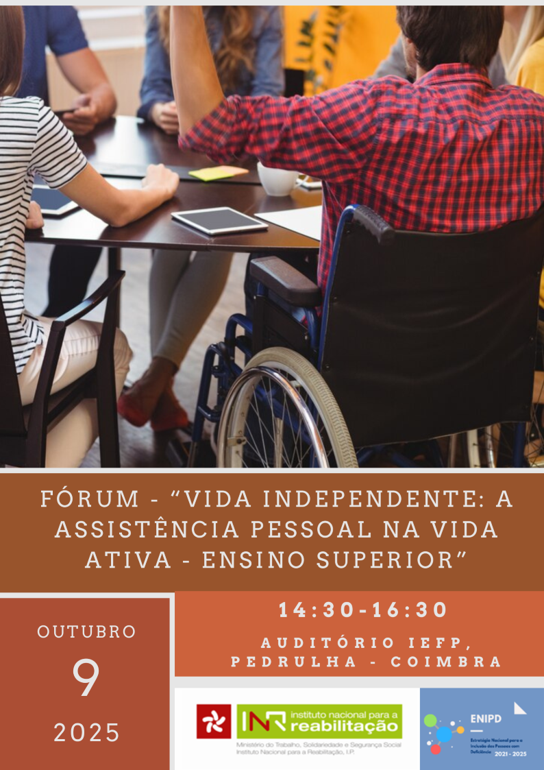 Photo of a group of people, around a table with various objects such as tablets, leaves or cup. One of the people is in a wheelchair. Below the photo is the text “Forum “Independent Life: Personal Assistance in Active Life – Higher Education’, 9 OCTOBER 2025, 14:30 – 16:30, IEFP Auditorium, Pedrulha Coimbra’. At the bottom right is the INR and ENIPD logo.