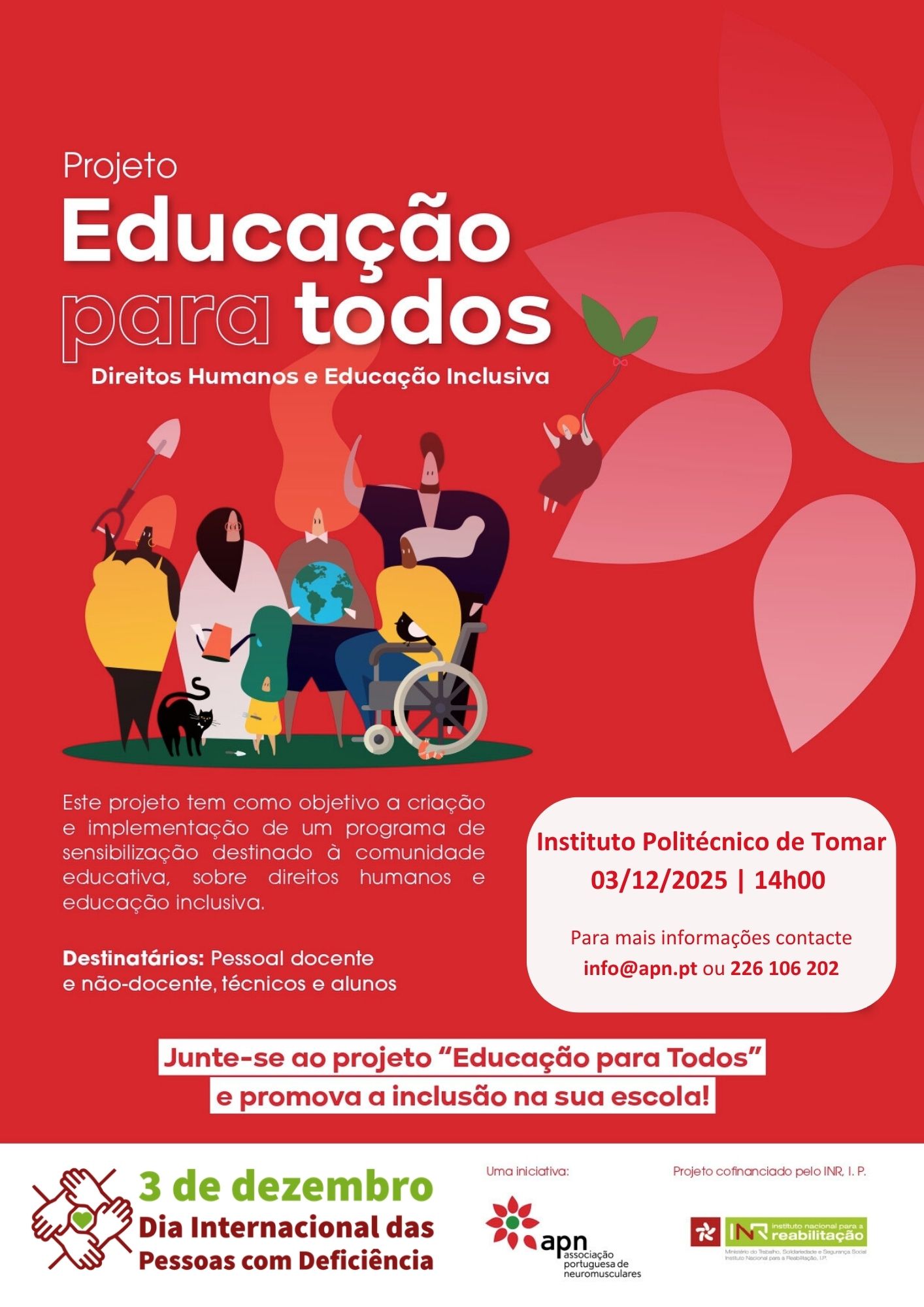 Poster for the project “Education for All – Human Rights and Inclusive Education”. Red background with illustrations of various people, including one person in a wheelchair, holding books and a globe. The main title reads “Education for All Project” and the subtitle “Human Rights and Inclusive Education”. Briefing text indicates that the project aims to create and implement an education community outreach programme on human rights and inclusive education. Target audience: teaching and non-teaching staff, technicians and students. Place: Polytechnic Institute of Tomar. Date: 03/12/2025. Timetable: 2 p.m. There is a call to action: “Join the Education for All project and promote inclusion in your school!”. At the bottom, contact details for more information (info@apn.pt or 226 106 202) and logos of “3 December – International Day of People with Disabilities”, APN and INR.