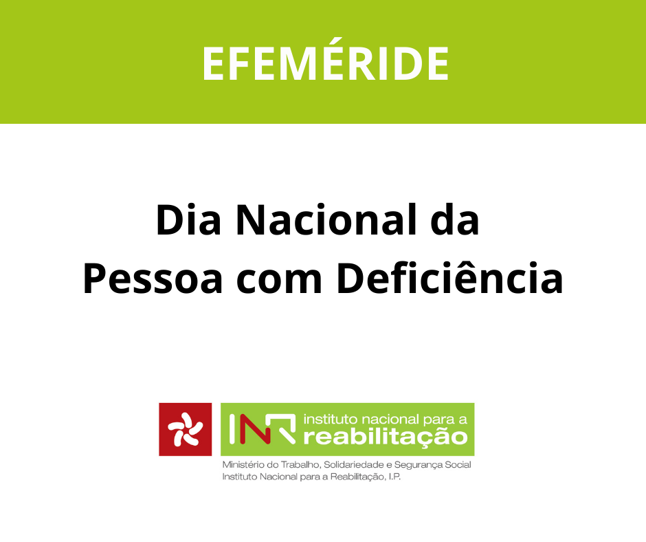 Imagem com fundo branco e faixa superior verde com a palavra “EFEMÉRIDE” em letras maiúsculas e brancas. Ao centro, em letras pretas, lê-se “Dia Nacional da Pessoa com Deficiência”. Na parte inferior, está o logótipo do Instituto Nacional para a Reabilitação (INR), 