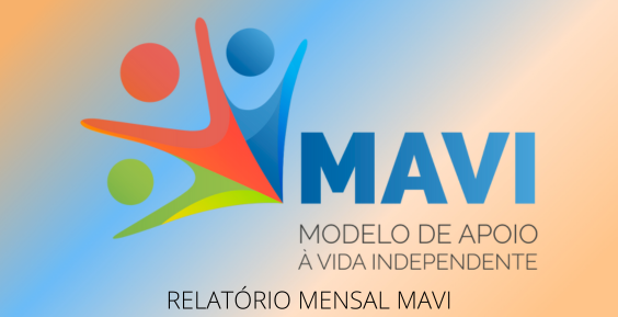  Logo do MAVI, constituído por 3 figuras que parecem pessoas de braços abertos, seguidos pelas siglas MAVI e a descrição das mesmas - Modelo de Apoio à Vida Independente. Debaixo das siglas, pode ler-se Relatório Mensal MAVI 