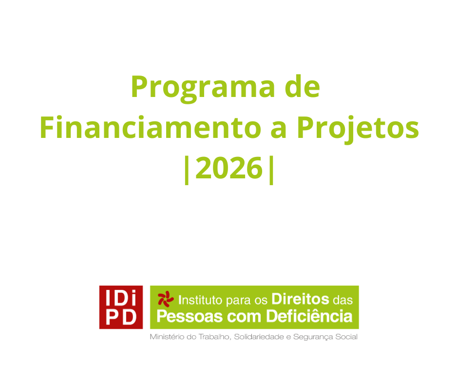 Imagem com fundo branco e o texto ‘Programa de Financiamento a Projetos | 2026 |’ em verde. Na parte inferior surgem os logótipos do IDIPD – Instituto para os Direitos das Pessoas com Deficiência e a referência ao Ministério do Trabalho, Solidariedade e Segurança Social.