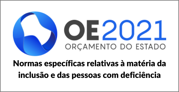 Logotipo do Orçamento de Estado 2021, com o texto Normas específicas relativas à matéria da inclusão e das pessoas com deficiência