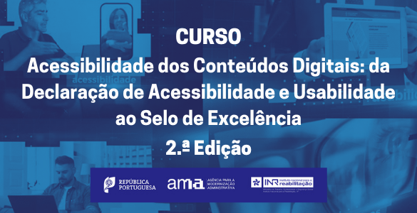 Curso Acessibilidade dos Conteúdos Digitais: da Declaração de Acessibilidade e Usabilidade ao Selo de Excelência - 2.ª Edição