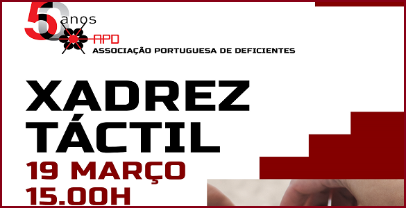 Associação Portuguesa de Deficientes | Xadrez táctil | 19 de março - 15h00
