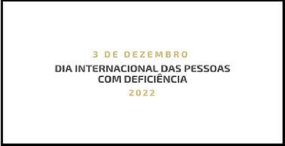 3 de dezembro | Dia Internacional das Pessoas com Deficiência | 2022