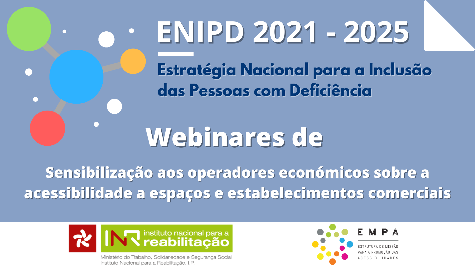 ENIPD 2021-2025 | Estratégia Nacional para a Inclusão das Pessoas com Deficiência 2021 - 2025 | webinares de sensibilização aos operadores económicos sobre a acessibilidade a espaços e estabelecimentos comerciais