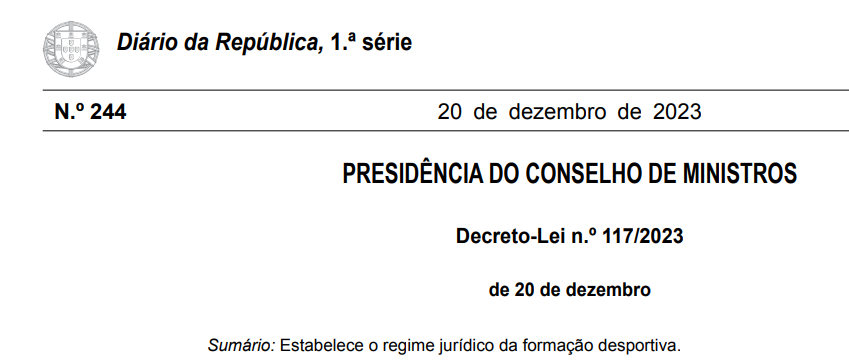 Diário da República, 1st series. Paragraph 244. 20 December 2023. Presidency of the Council of Ministers. Decree-Law No 117/2023 of 20 December 2023. Summary: It establishes the legal framework for sports training.