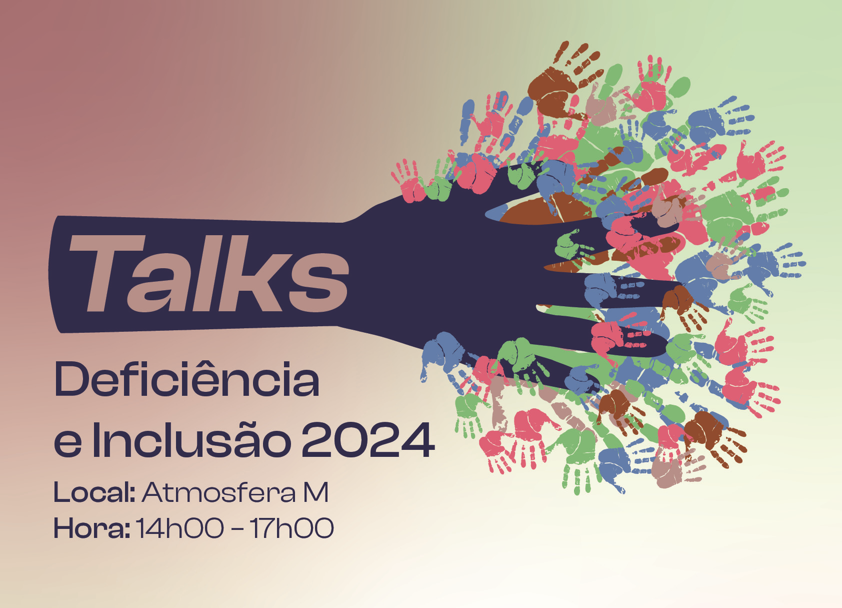 A imagem apresenta um braço, cuja mão tem os dedos com impressões coloridas de mãos. Dentro do braço está escrito TALKS, por baixo do mesmo, é possível ler-se Deficiência e Inclusão 2024. Local: Atmosfera M Hora: 14h00 – 17h00.